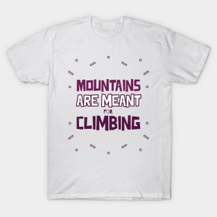 Mountains Are Meant For Climbing T-Shirt